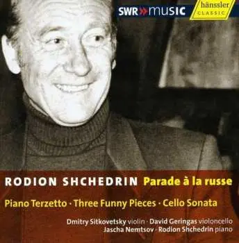 CD Родион Щедрин: Parade À La Russe: Piano Terzetto ∙ Three Funny Pieces ∙ Cello Sonata