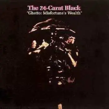 LP 24 Carat Black: Ghetto: Misfortune's Wealth