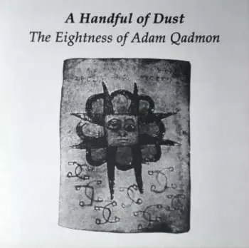 LP A Handful Of Dust: The Eightness of Adam Qadmon