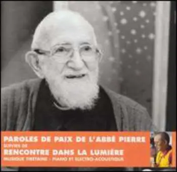 CD Abbé Pierre: Paroles De Paix De L'Abbé Pierre Suivies De Rencontres Dans La Lumière - Musique Tibétaine - Piano Et Electro-Acoustique
