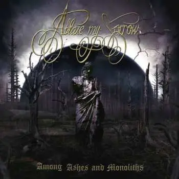 CD Ablaze My Sorrow: Among Ashes And Monoliths