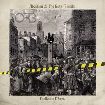 CD The Orb: Abolition Of The Royal Familia (Guillotine Mixes)