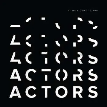 LP ACTORS: It Will Come To You
