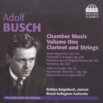 CD Adolf Busch: Chamber Music Volume One Clarinet And Strings