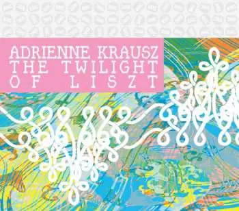 CD Adrienne Krausz: The Twilight of Liszt