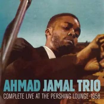 CD Ahmad Jamal Trio: Complete Live At The Pershing Lounge 1958