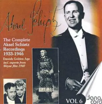 CD Aksel Schiøtz: The Complete Aksel Schiøtz Recordings 1933-1946 - Danish Golden Age - Vol. 6