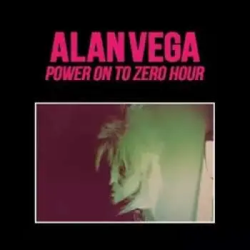 CD Alan Vega: Power On To Zero Hour