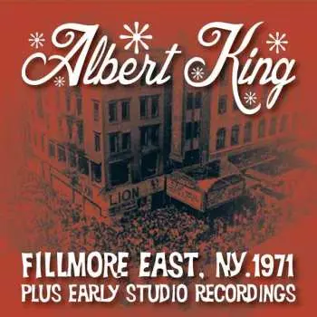 CD Albert King: Fillmore East, NY, 1971 Plus Early Studio Recordings