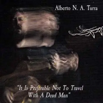 CD Alberto N.a. Turra: It Is Preferable Not To Travel With A Dead Man