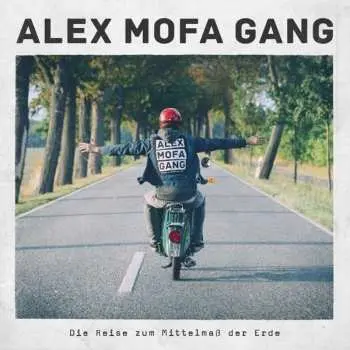 LP/CD Alex Mofa Gang: Die Reise Zum Mittelmaß Der Erde