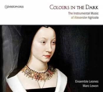 CD Alexander Agricola: Colours In The Dark (The Instrumental Music Of Alexander Agricola)