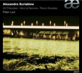 CD Alexander Scriabine: Vers La Flamme, 24 Preludes, Piano Sonatas
