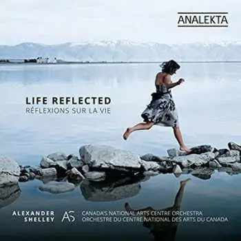 CD Alexander Shelley: Life Reflected (Réflexions Sur la Vie)
