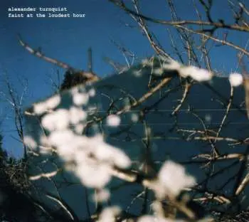CD Alexander Turnquist: Faint At The Loudest Hour