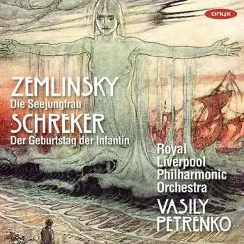 CD Alexander Von Zemlinsky: Die Seejungfrau / Der Geburtstag Der Infantin