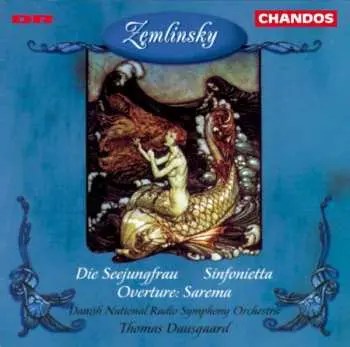 CD Alexander Von Zemlinsky: Die Seejungfrau / Sinfonietta / Overture Sarema