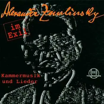 CD Alexander Von Zemlinsky: Zemlinsky Im Exil - Kammermusik Und Lieder