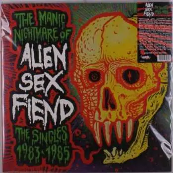 SP Alien Sex Fiend: The Manic Nightmare Of Alien Sex Fiend (The Singles 1983-1985) LTD