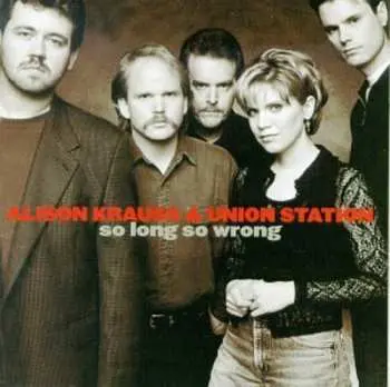 CD Alison Krauss & Union Station: So Long So Wrong