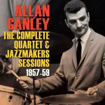 CD Allan Ganley: The Complete Quartet & Jazzmakers Sessions 1957-1959