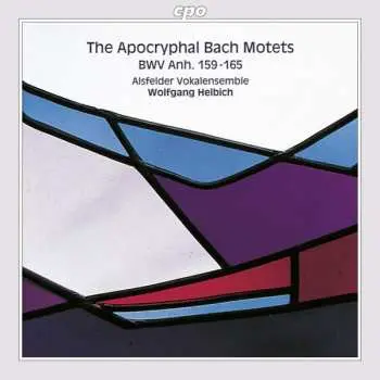 CD Alsfelder Vokalensemble: The Apocryphal Bach Motets (BWV Anh. 159 — 165)