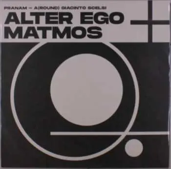 LP Alter Ego: Pranam - A(Round) Giacinto Scelsi LTD