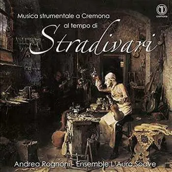 CD Andrea Rognoni: Musica Strumentale A Cremona Al Tempo di Stradivari