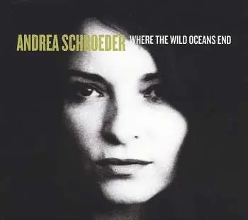 CD Andrea Schroeder: Where The Wild Oceans End