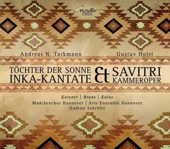 CD Andreas N. Tarkmann: Töchter Der Sonne (Inka-Kantate) / Savitri (Kammeroper) DIGI