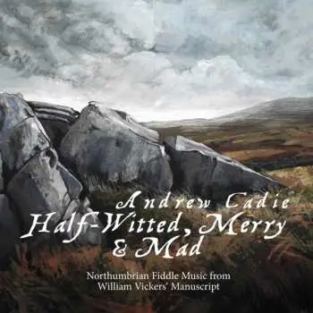 CD Andrew Cadie: Half-Witted, Merry & Mad