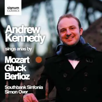 CD Andrew Kennedy: Andrew Kennedy sings Gluck, Mozart & Berlioz