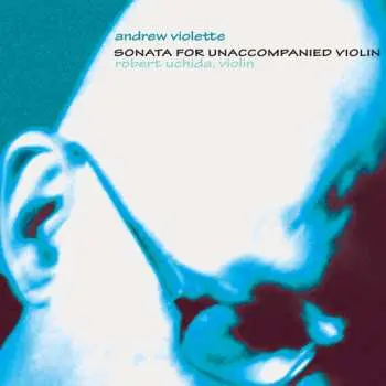 2CD Andrew Violette: Sonata For Unaccompanied Violin