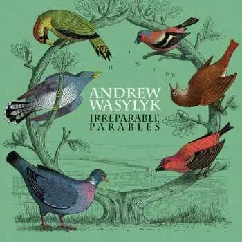 LP Andrew Wasylyk: Irreparable Parables