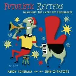 CD Andy Schumm And His Sink-O-Pators: Futuristic Rhythms