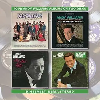2CD Andy Williams: The Wonderful World Of Andy Williams/"Call Me Irresponsible" And Other Hit Songs From The Movies/The Great Songs From "My Fair Lady" And Other Broadway Hits/Almost There