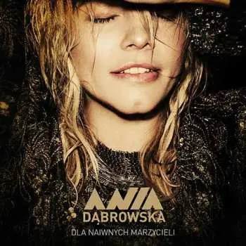 LP Ania Dąbrowska: Dla Naiwnych Marzycieli