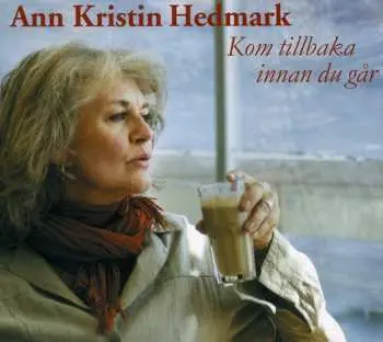 CD Ann Kristin Hedmark: Kom Tillbaka Innan Du Går
