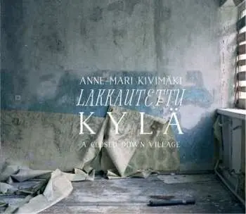 CD Anne-Mari Kivimäki: Lakkautettu Kylä
