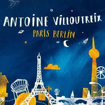 CD Antoine Villoutreix: Paris Berlin