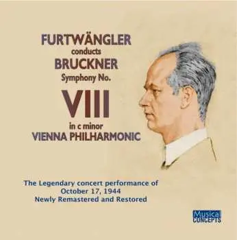 CD Anton Bruckner: Furtwängler Conducts Bruckner Symphony No. VIII In C Minor - The Legendary Concert Performance Of October 17, 1944 Newly Remastered And Restored
