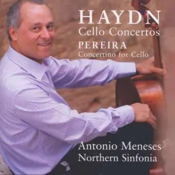 CD Antonio Meneses: Haydn Cello Concertos / Pereira Concertino for Cello