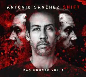 CD Antonio Sánchez: Shift (Bad Hombre Vol.II)