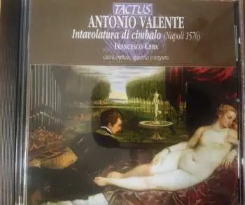 CD Antonio Valente: Intavolatura Di Cimbalo ( Napoli 1576 )