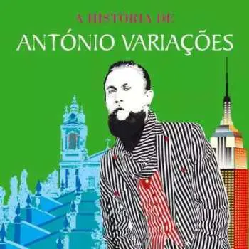 CD António Variações: A História De António Variações (Entre Braga E Nova Iorque...)