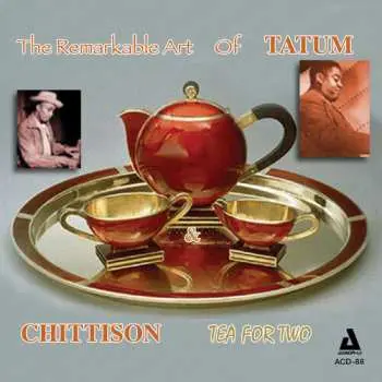 CD Art Tatum: The Remarkable Art Of Tatum & Chittison - Tea For Two