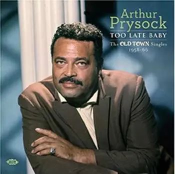 CD Arthur Prysock: Too Late Baby: The Old Town Singles 1958-66