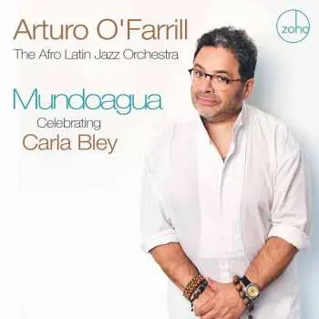 CD Arturo O'farrill & The Afro Latin Jazz Orchestra: Mundoagua - Celebrating Carla Bley