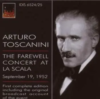 2CD Arturo Toscanini: The Farewell Concert At La Scala, September 19, 1952 - First Complete Edition Including The Original Broadcast Account Of The Event