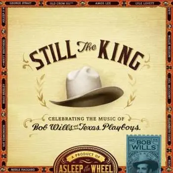 CD Asleep At The Wheel: Still The King: Celebrating The Music Of Bob Wills And His Texas Playboys